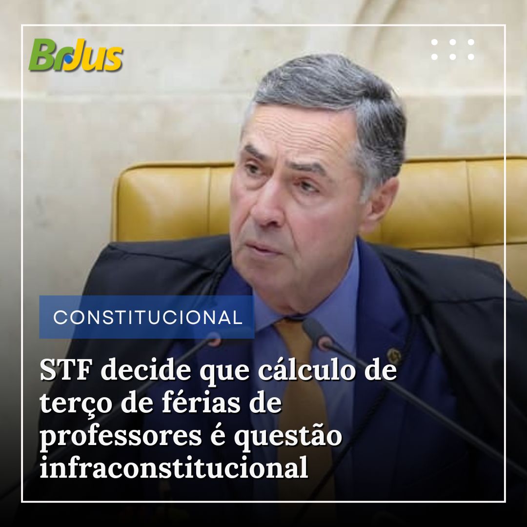 STF decide que cálculo de terço de férias de professores é questão infraconstitucional