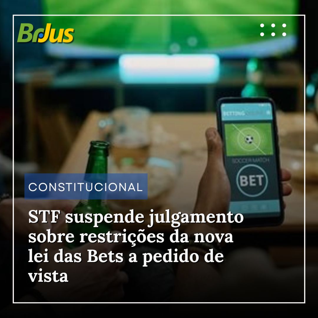 STF suspende julgamento sobre restrições da nova lei das Bets a pedido de vista