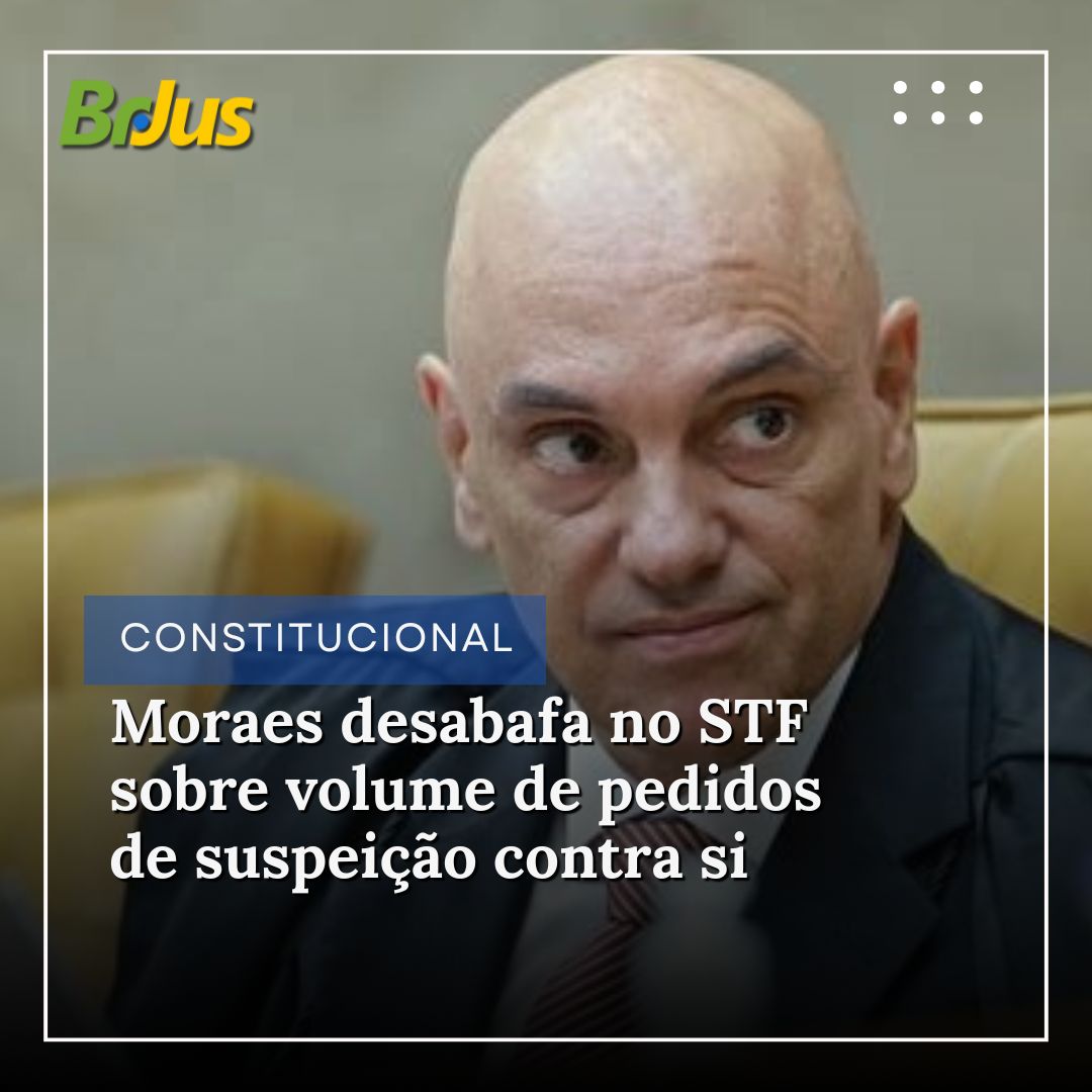 Moraes desabafa no STF sobre volume de pedidos de suspeição contra si