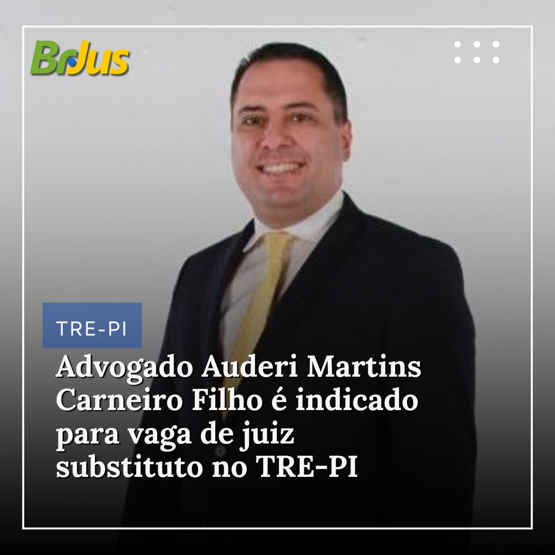 Advogado Auderi Martins Carneiro Filho é indicado para vaga de juiz substituto no TRE-PI