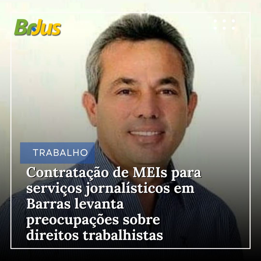 Contratação de MEIs para serviços jornalísticos em Barras levanta preocupações sobre direitos trabalhistas
