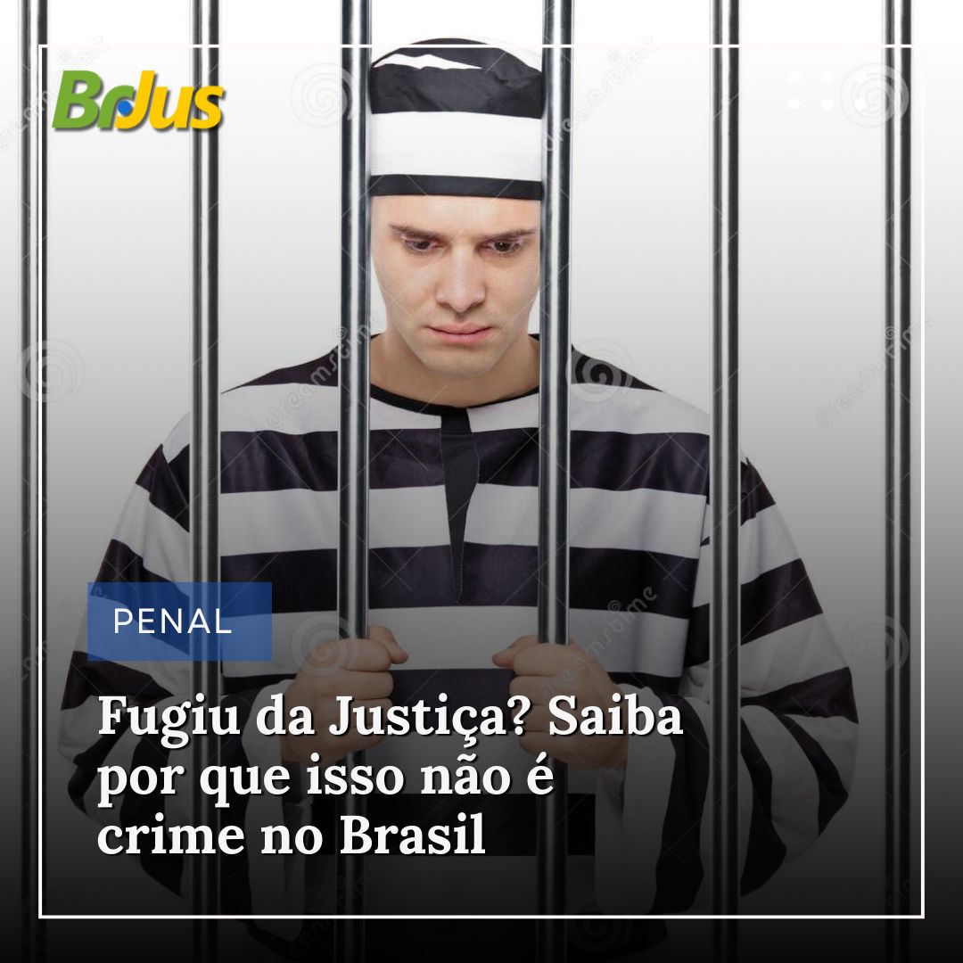 Fugiu da Justiça? Saiba por que isso não é crime no Brasil