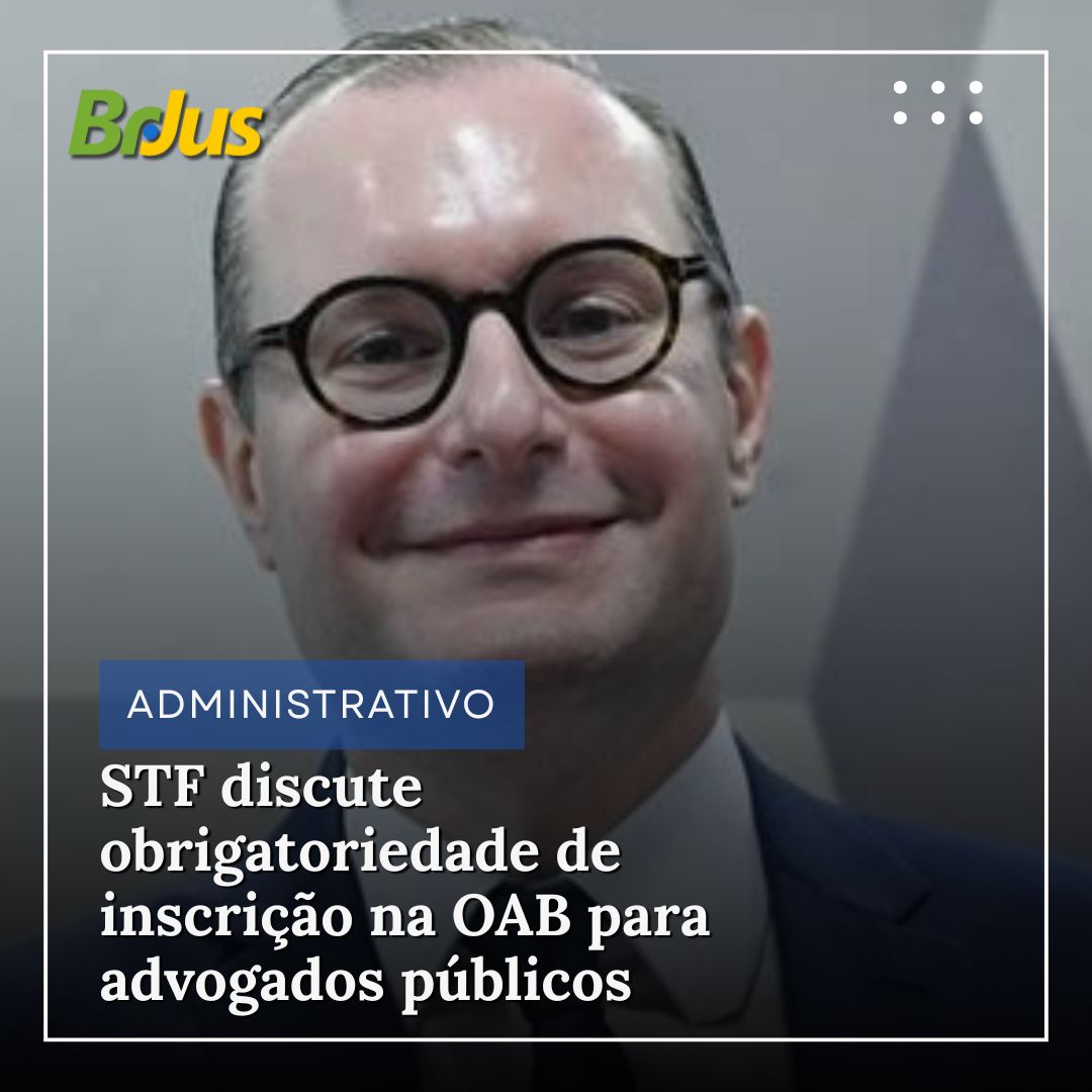 STF discute obrigatoriedade de inscrição na OAB para advogados públicos