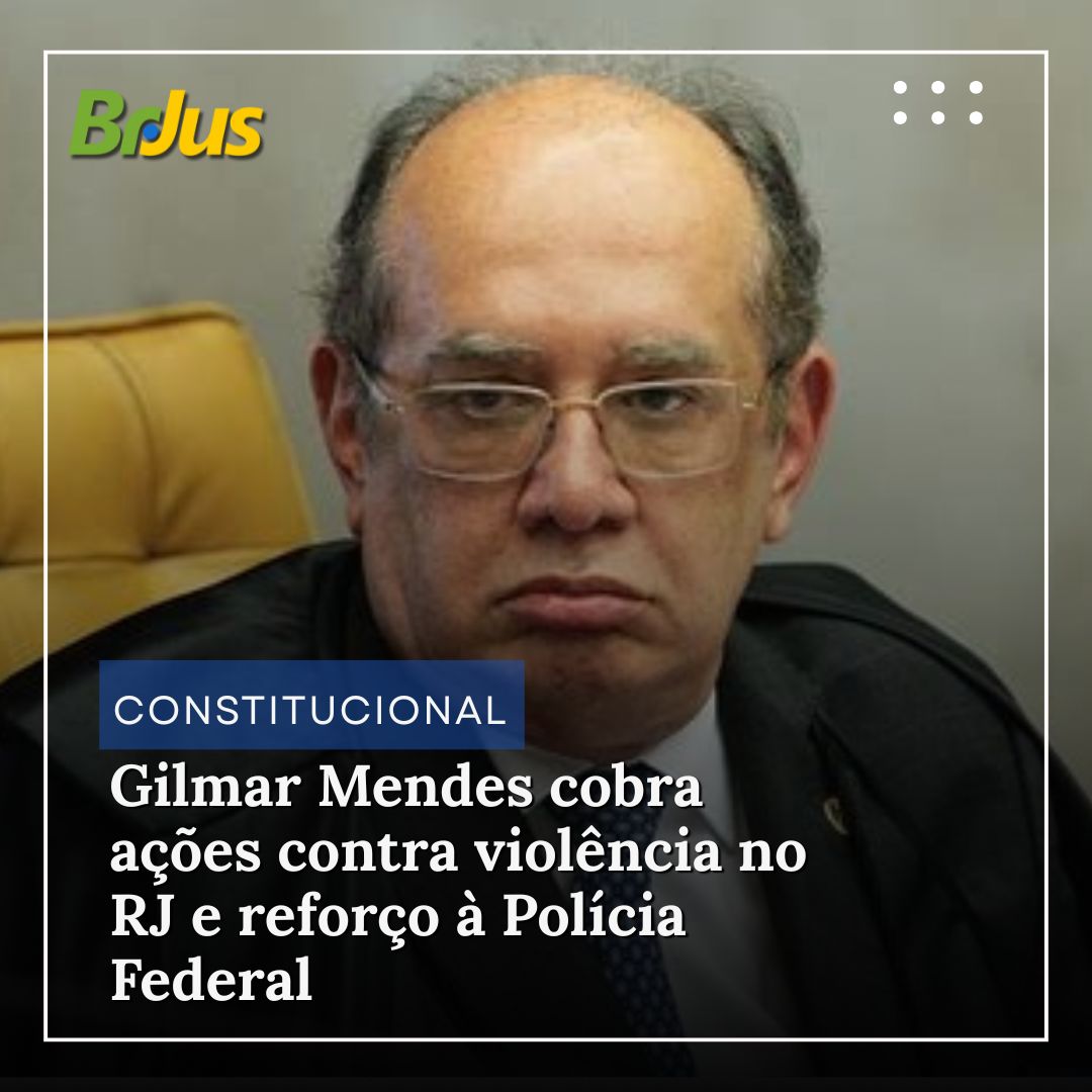 Gilmar Mendes cobra ações contra violência no RJ e reforço à Polícia Federal