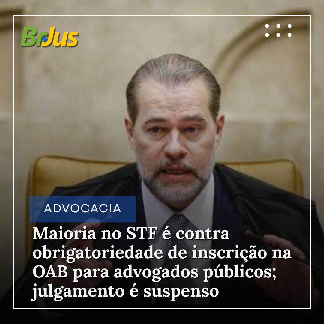 Maioria no STF é contra obrigatoriedade de inscrição na OAB para advogados públicos; julgamento é suspenso