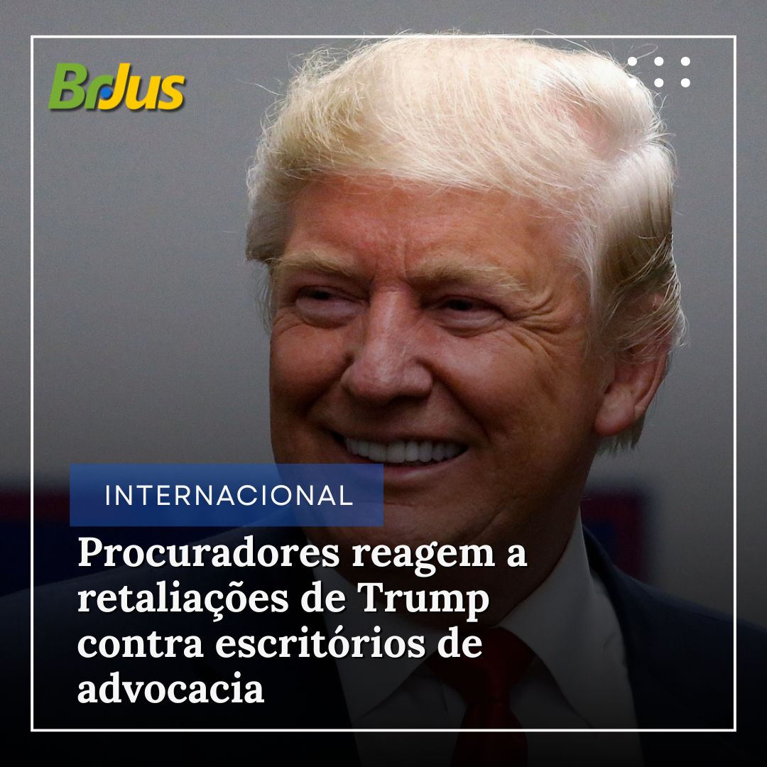 Procuradores reagem a retaliações de Trump contra escritórios de advocacia