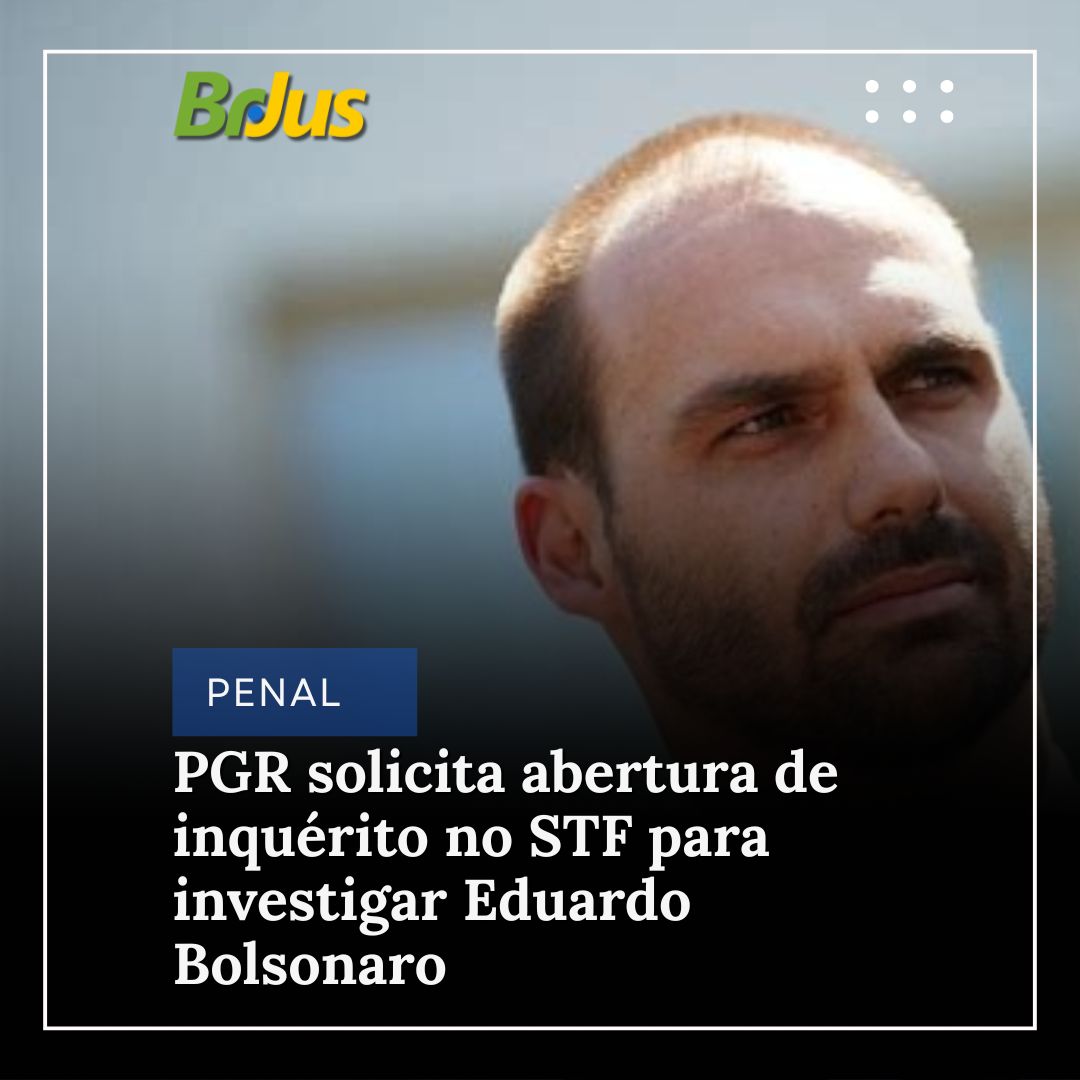 PGR solicita abertura de inquérito no STF para investigar Eduardo Bolsonaro