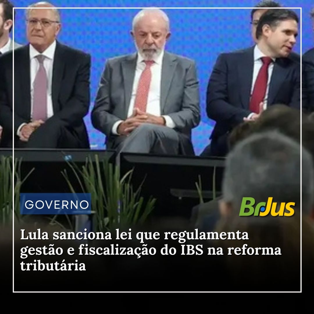 Lula sanciona lei que regulamenta gestão e fiscalização do IBS na reforma tributária