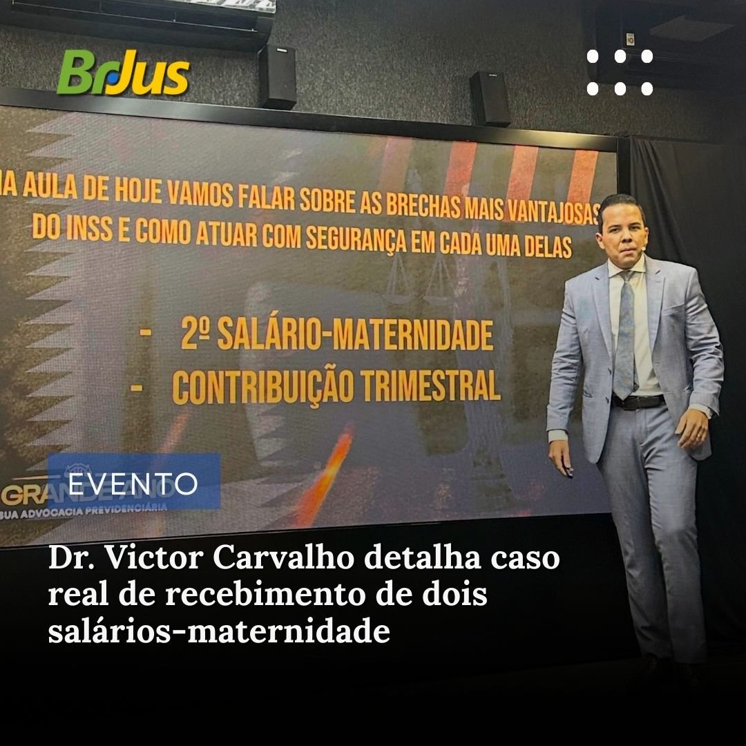 Dr. Victor Carvalho detalha caso real de recebimento de dois salários-maternidade
