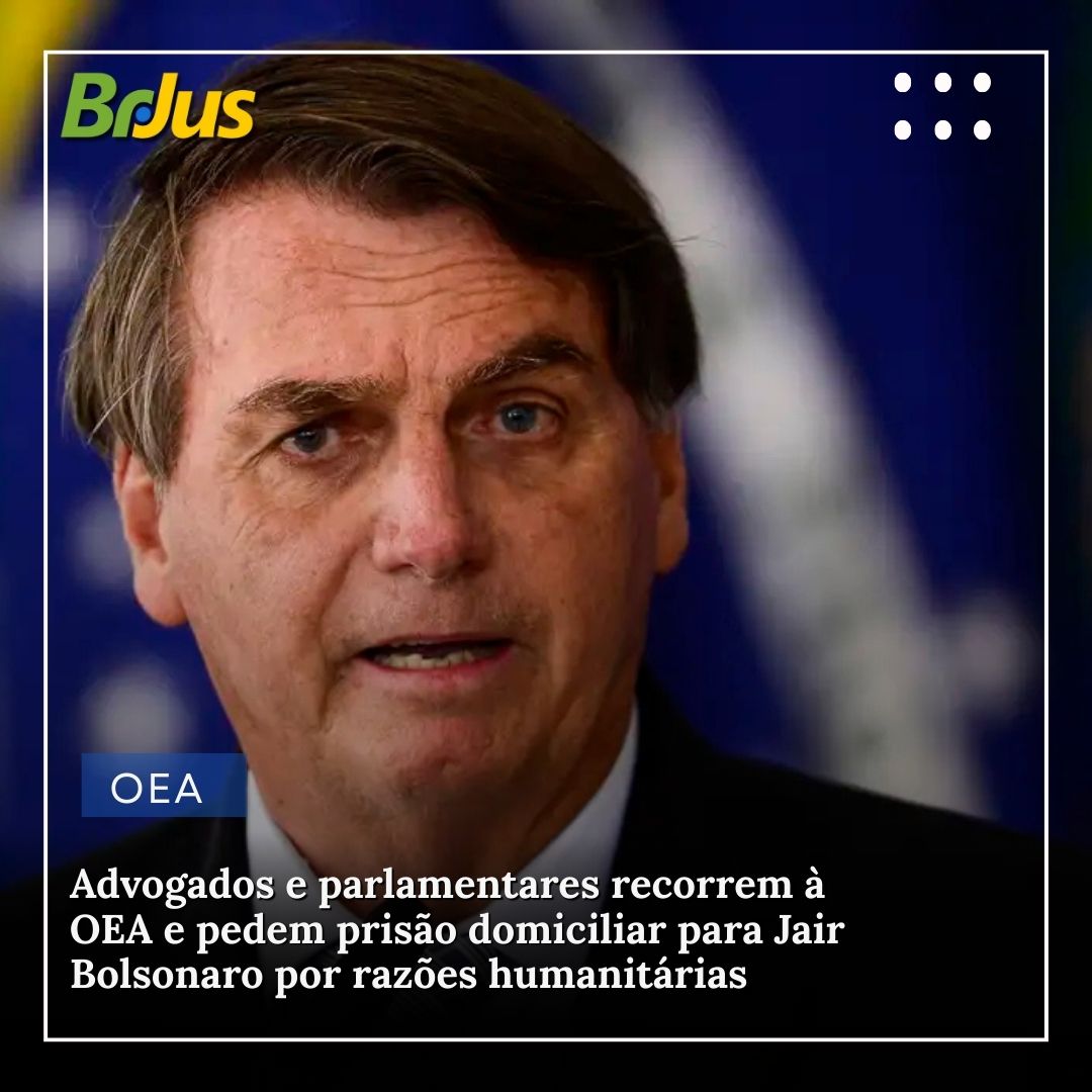 Advogados recorrem à OEA e pedem prisão domiciliar para Jair Bolsonaro por razões humanitárias