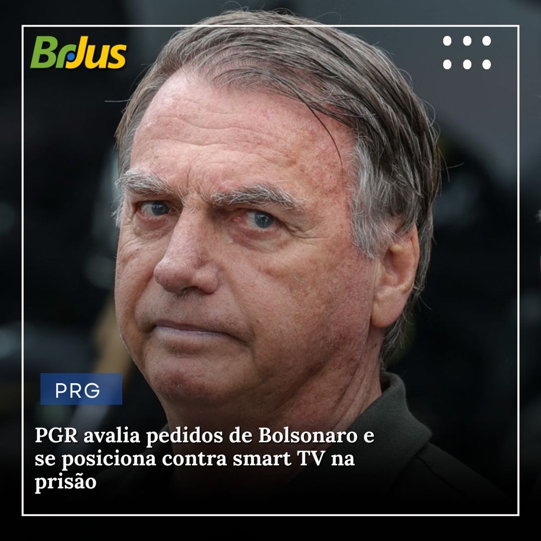 PGR avalia pedidos de Bolsonaro e se posiciona contra smart TV na prisão