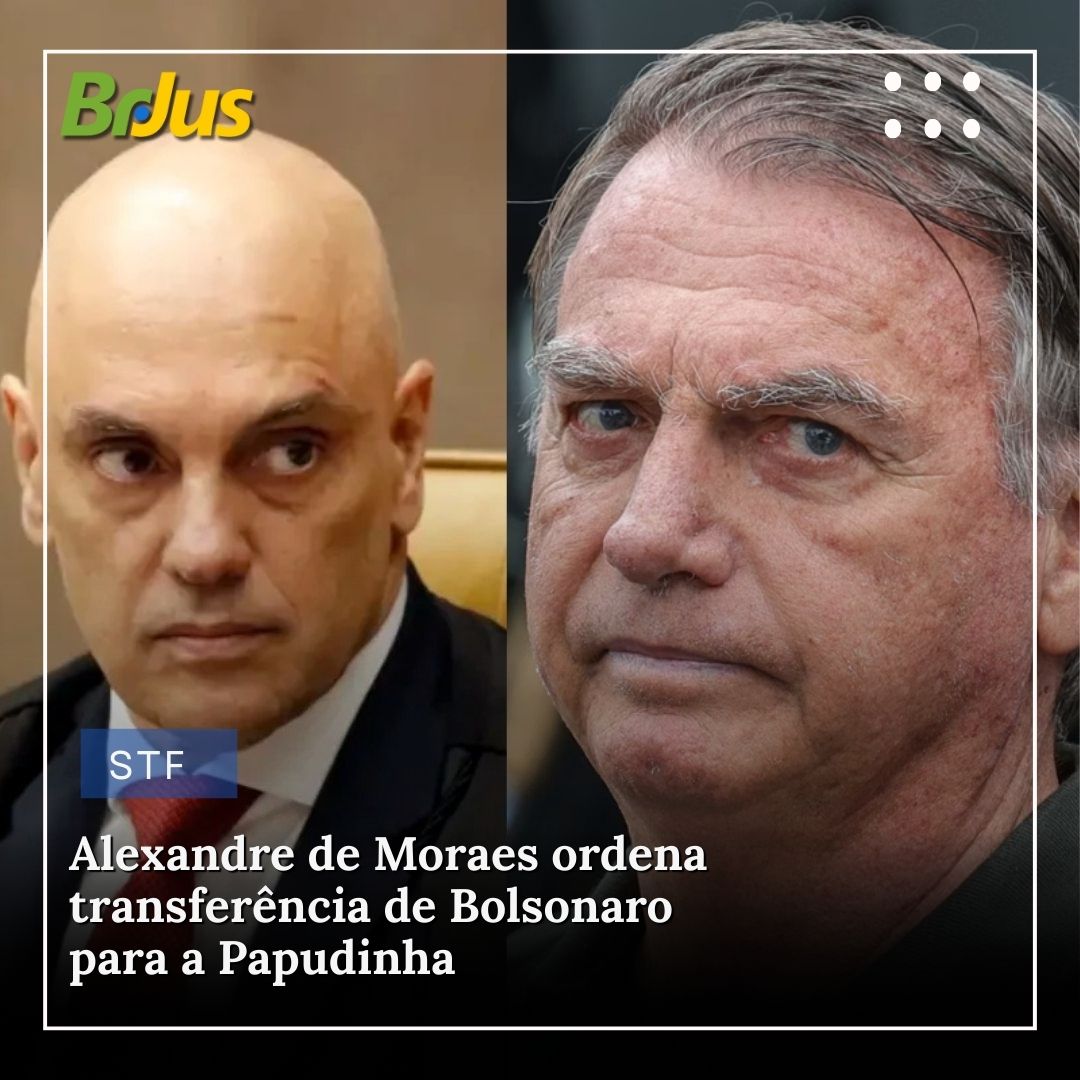 Alexandre de Moraes ordena transferência de Bolsonaro para a Papudinha