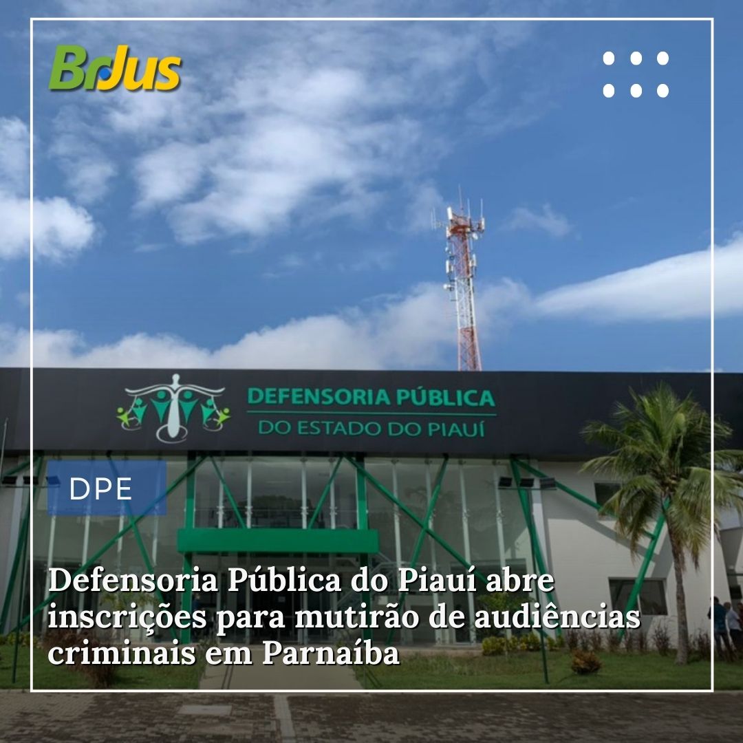 Defensoria Pública do Piauí abre inscrições para mutirão de audiências criminais em Parnaíba