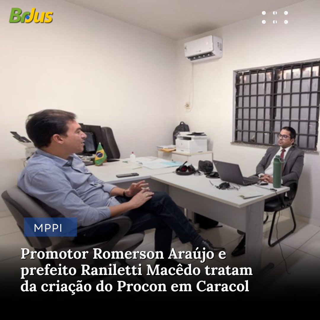 Promotor Romerson Araújo e prefeito Raniletti Macêdo tratam da criação do Procon em Caracol