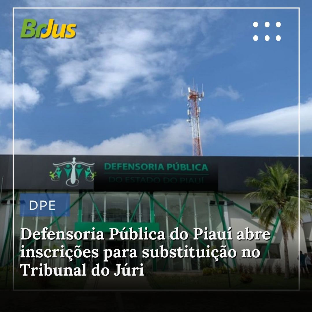 Defensoria Pública do Piauí abre inscrições para substituição no Tribunal do Júri