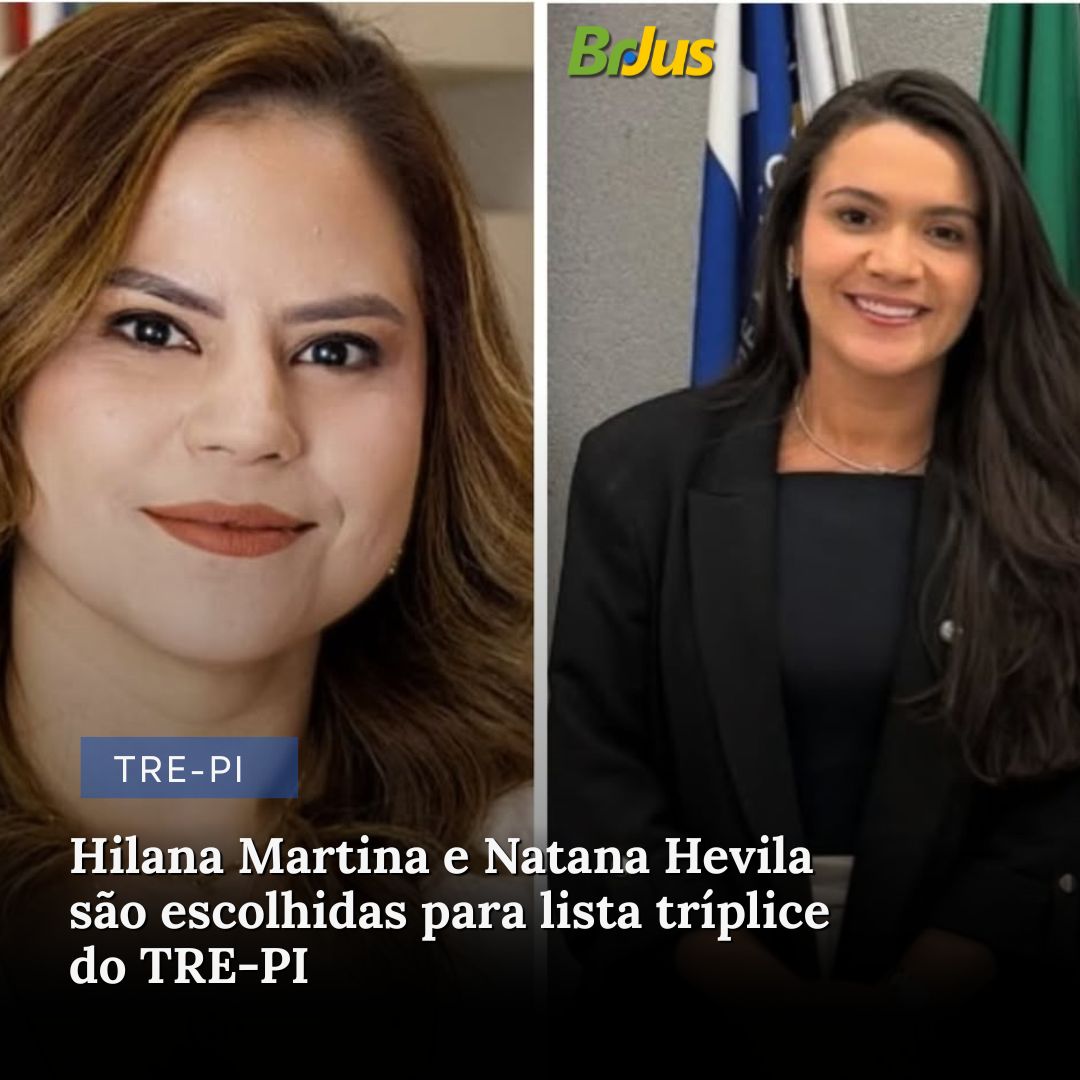 Hilana Martina e Natana Hevila são escolhidas para lista tríplice do TRE-PI