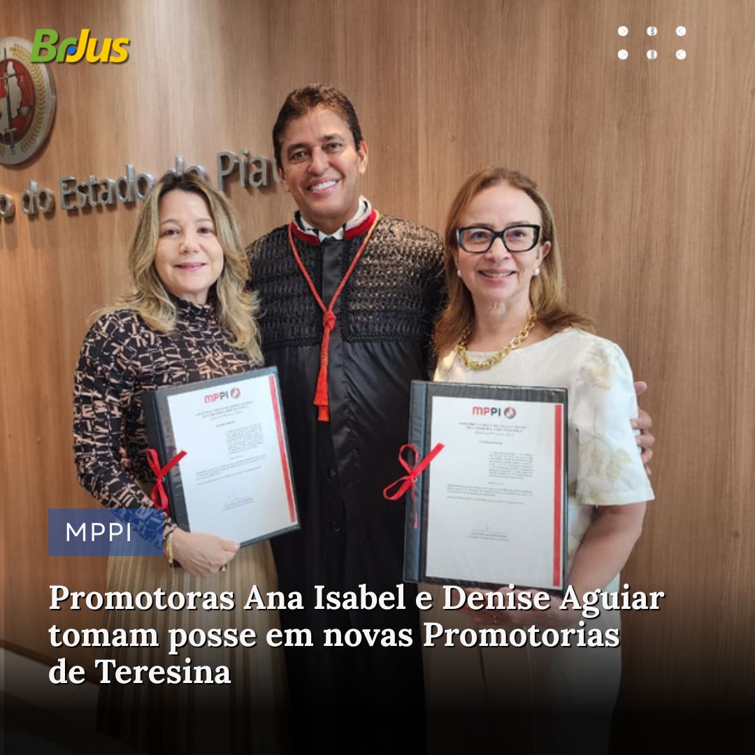 Promotoras Ana Isabel e Denise Aguiar tomam posse em novas Promotorias de Teresina