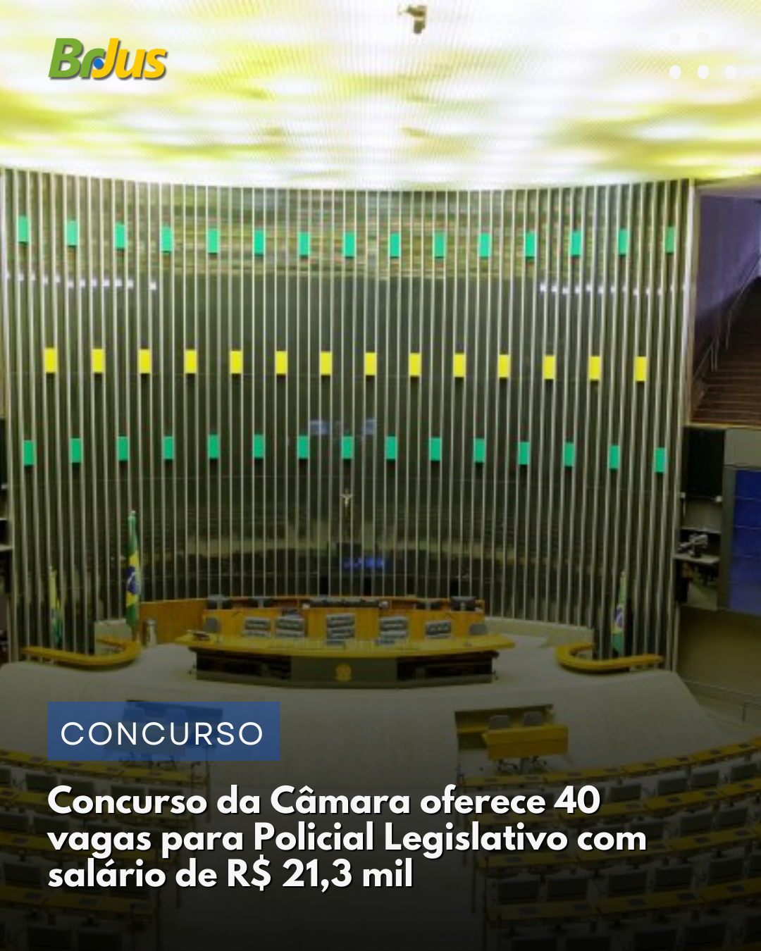 Concurso da Câmara oferece 40 vagas para Policial Legislativo com salário de R$ 21,3 mil Concurso da Câmara oferece 40 vagas para Policial Legislativo com salário de R$ 21,3 mil