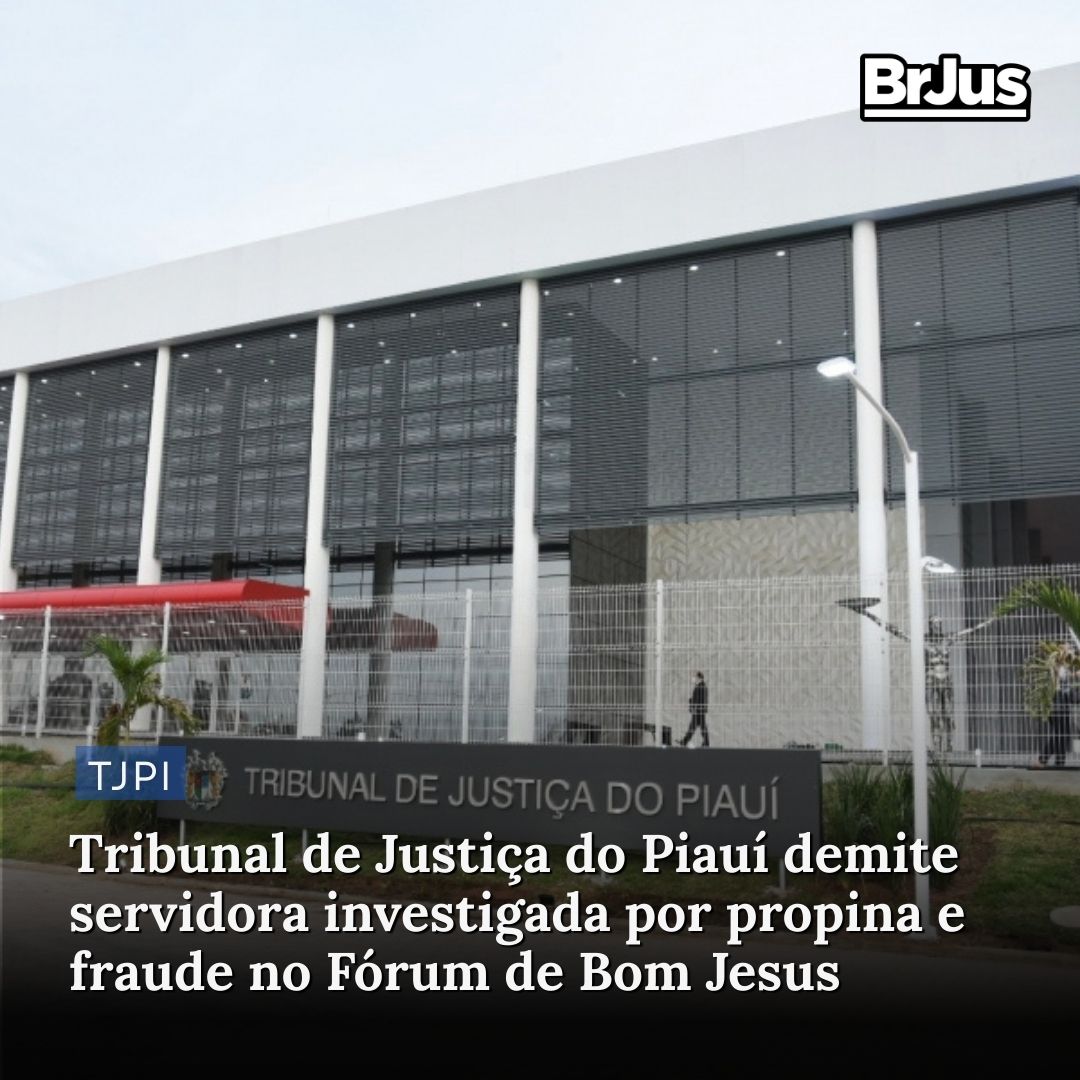 Tribunal de Justiça do Piauí demite servidora investigada por propina e fraude no Fórum de Bom Jesus Tribunal de Justiça do Piauí demite servidora investigada por propina e fraude no Fórum de Bom Jesus