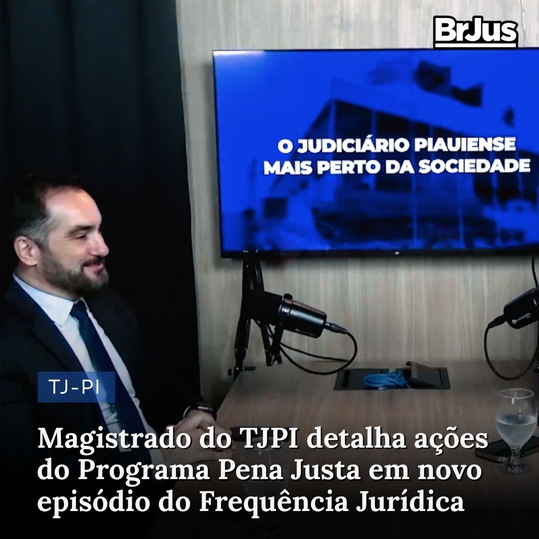 Magistrado do TJPI detalha ações do Programa Pena Justa em novo episódio do Frequência Jurídica